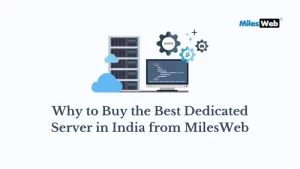 5 Reasons to Buy the Best Dedicated Server in India from MilesWeb