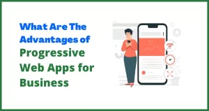 What Are The Advantages of Progressive Web Apps for Business
